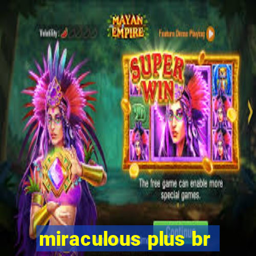 miraculous plus br